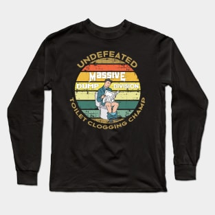 Undefeated Massive Dump Division Toilet Clogging Champ Long Sleeve T-Shirt